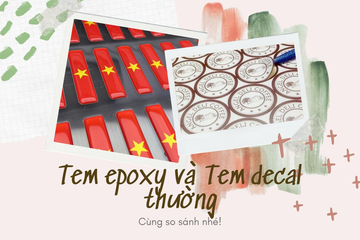 Tem Epoxy 5 Khác biệt giữa tem epoxy và tem decal thường bạn cần biết